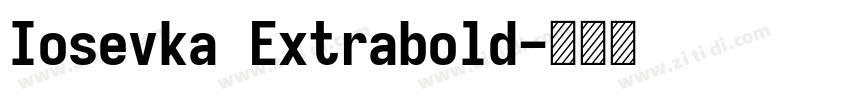 Iosevka Extrabold字体转换 Iosevka Extrabold字体转换